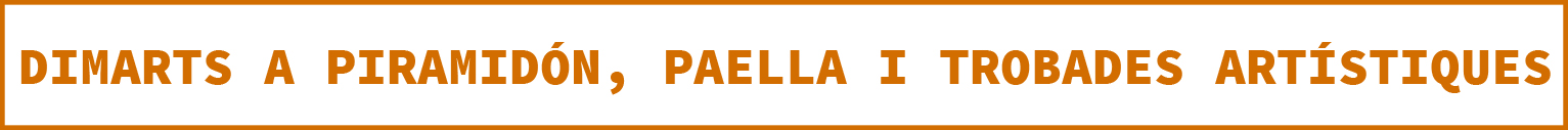 Dimarts a Piramidón paella i trobades artístiques 